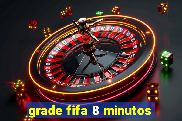 grade fifa 8 minutos